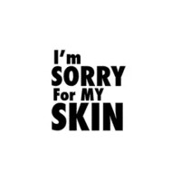 I`M SORRY FOR MY SKIN